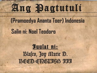 Ang Pagtutuli 
(Pramoedya Ananta Toer) Indonesia 
Salin ni: Noel Teodoro 
Iuulat ni: 
Blasco, Joy Marie D. 
BEED-ENGLISH III 
 