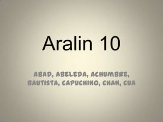 Aralin 10
 Abad, abeleda, achumbre,
bautista, capuchino, chan, cua
 
