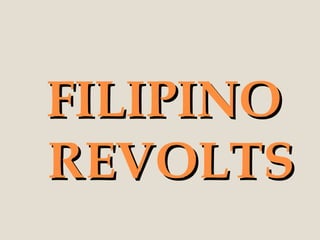 FILIPINO
REVOLTS
 