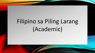 Filipino sa Piling Larang
(Academic)
 