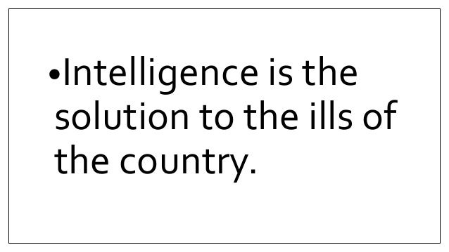 Intelligence Is The Solution To The Ills Of The Country