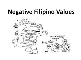 Negative Filipino Values
 