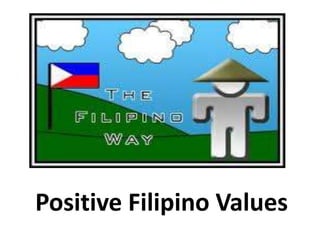 Positive Filipino Values
 