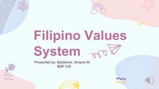 Filipino Values
System
Presented by: Baldemor, Arriane M.
BSP 3-B
 