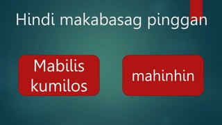Hindi makabasag pinggan
Mabilis
kumilos
mahinhin
 