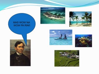 MAS WOW NA
WOW PA RIN!!
 