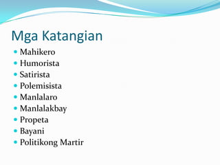 Mga Katangian
 Mahikero
 Humorista
 Satirista
 Polemisista
 Manlalaro
 Manlalakbay
 Propeta
 Bayani
 Politikong Martir
 