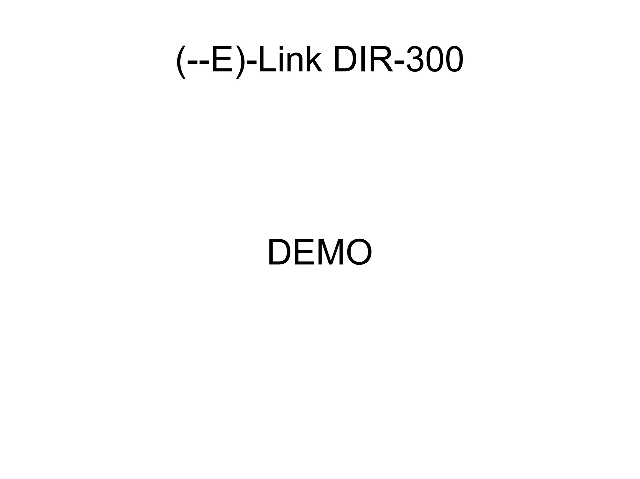 (--E)-Link DIR-300




     DEMO
 
