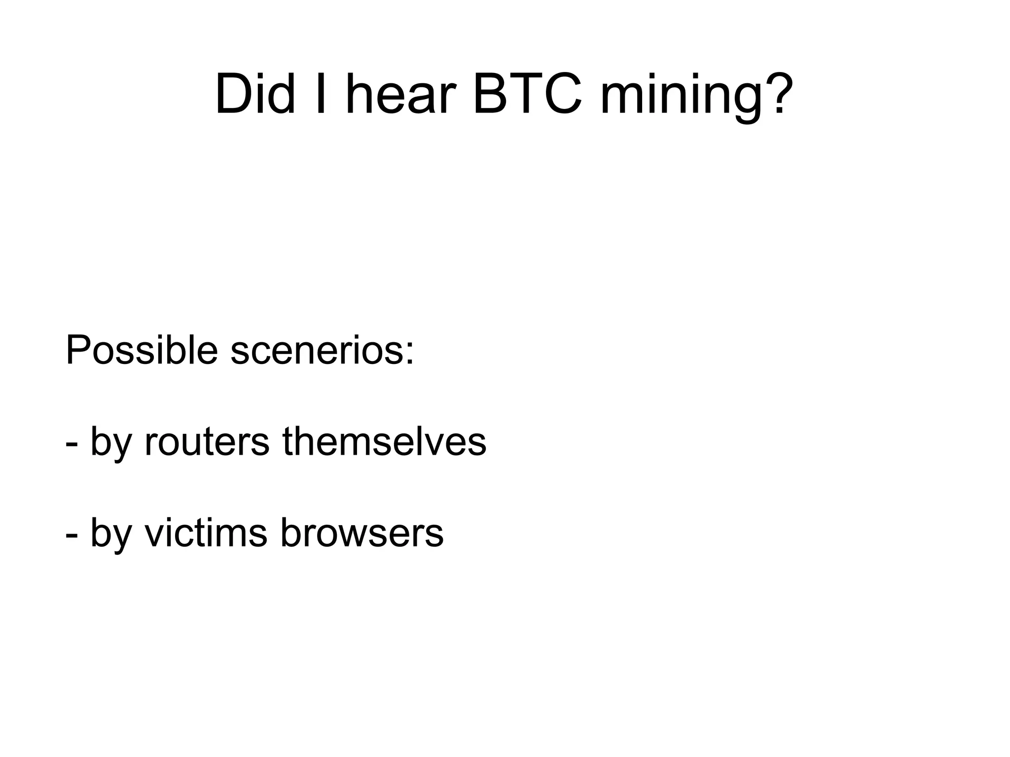 Did I hear BTC mining?



Possible scenerios:

- by routers themselves

- by victims browsers
 
