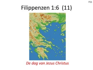 Filippenzen 1:6 (11)
De dag van Jezus Christus
F11
 
