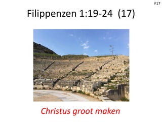 Filippenzen 1:19-24 (17)
Christus groot maken
F17
 