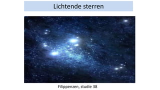 Lichtende sterren
Filippenzen, studie 38
 