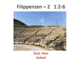 Filippenzen – 2 1:2-6
God, Heer
Gebed
 