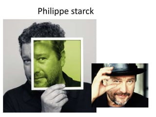 Philippe starck
 