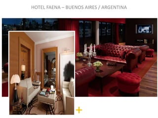 HOTEL FAENA – BUENOS AIRES / ARGENTINA




                 +
 