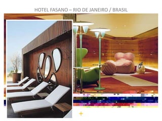 HOTEL FASANO – RIO DE JANEIRO / BRASIL




                  +
 