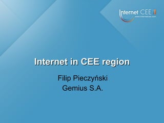 Filip Pieczyński Gemius S.A. Internet in CEE region 