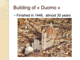 Building of « Duomo »
 Finished in 1446, almost 30 years
 