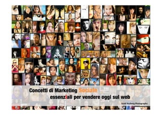 Concetti di Marketing Sociale

 
 
essenziali per vendere oggi sul web
	
  	
   Sco*	
  Stulberg	
  Photography	
  
 