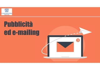 Pubblicità
ed e-mailing
 