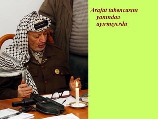 Arafat tabancasını yanından ayırmıyordu 