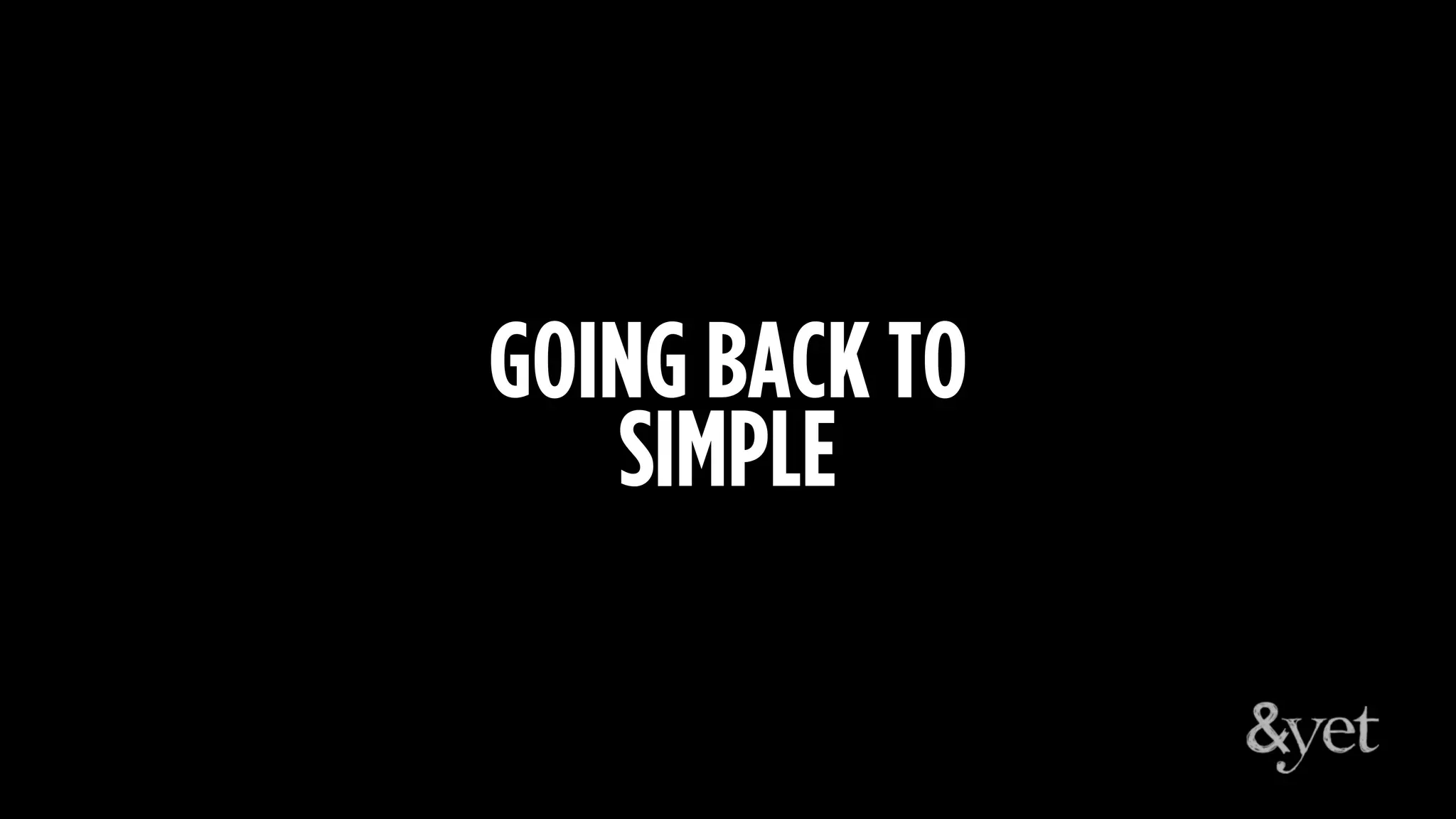 GOING BACK TO
SIMPLE
 