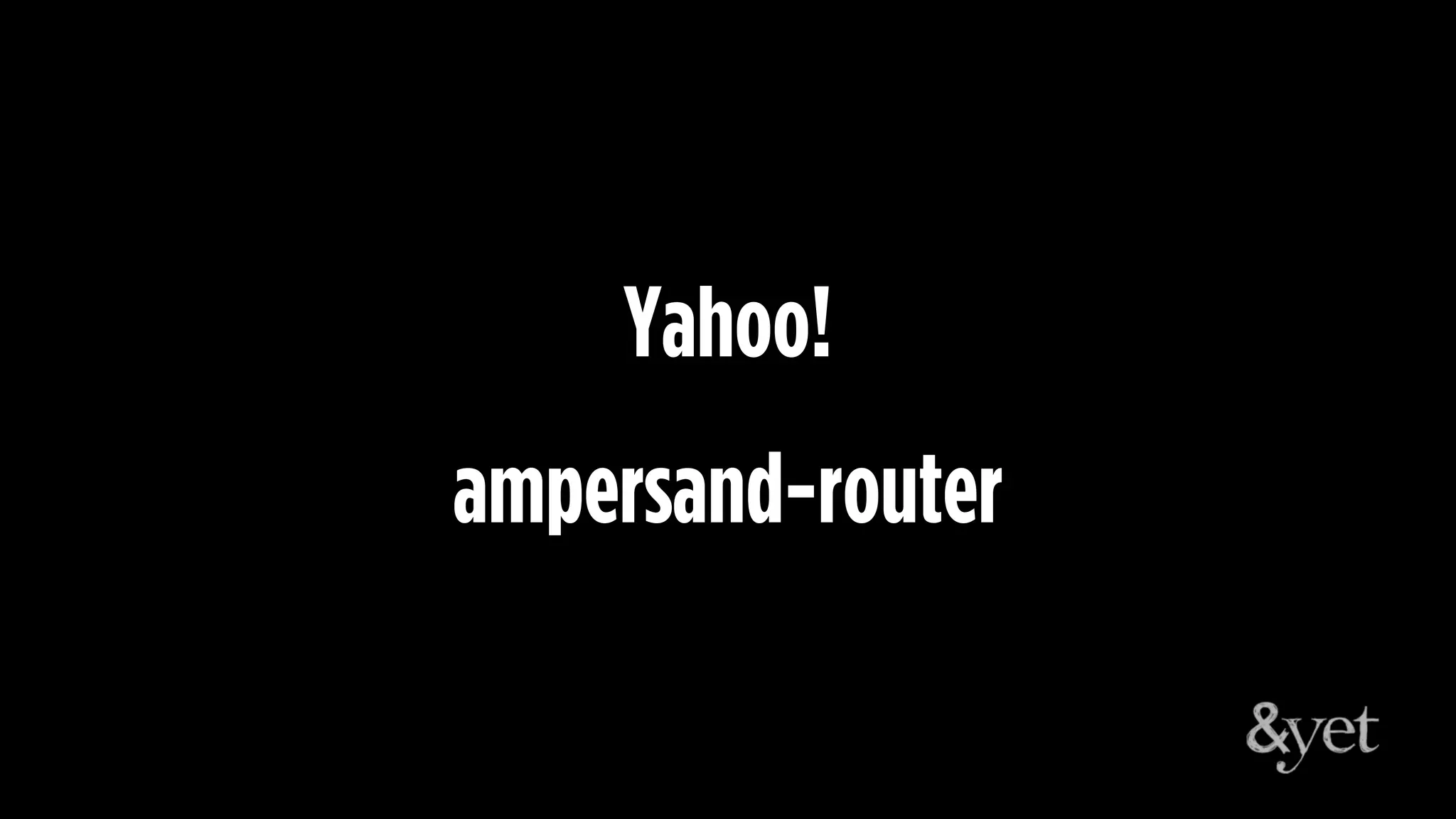 Yahoo!
ampersand-router
 
