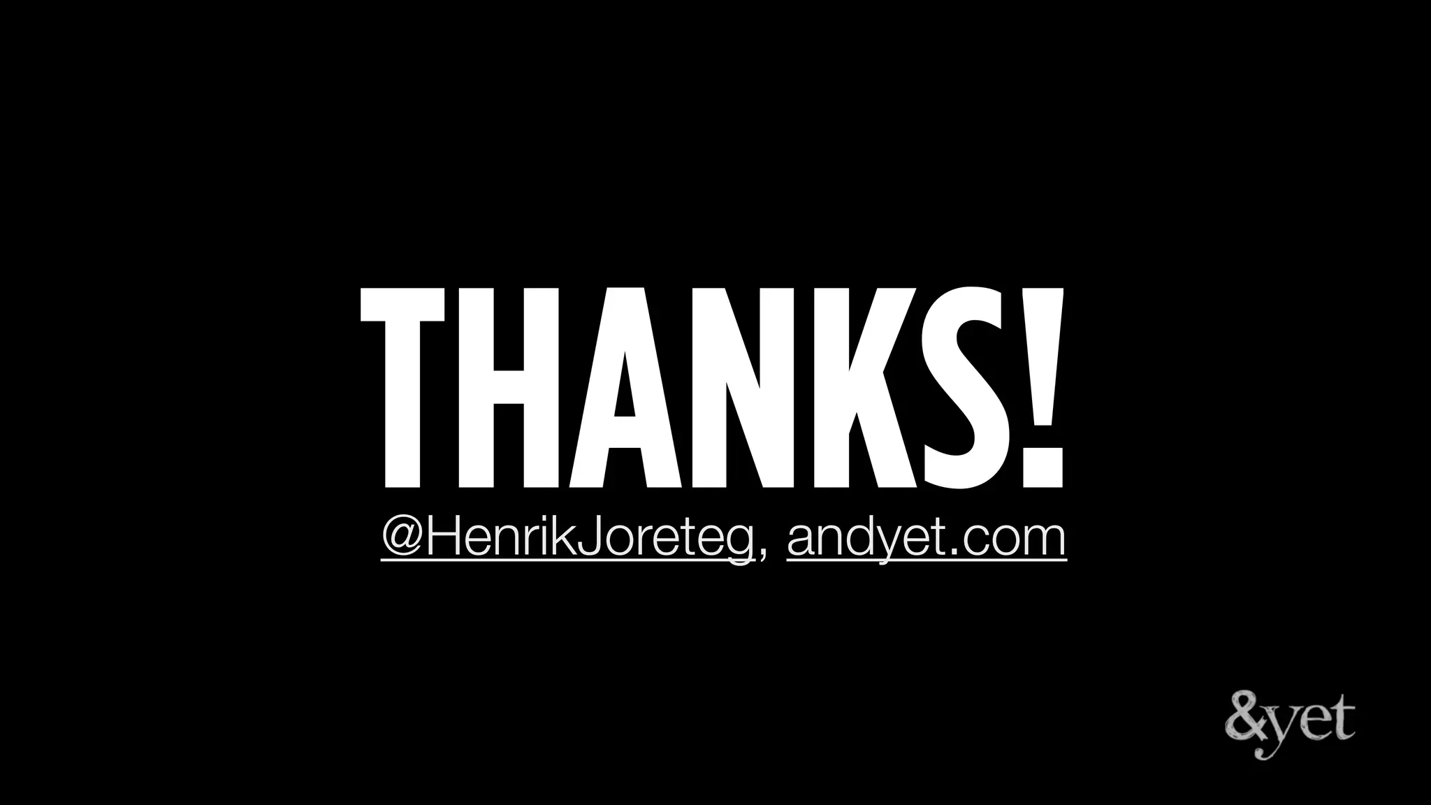 THANKS!@HenrikJoreteg, andyet.com
 