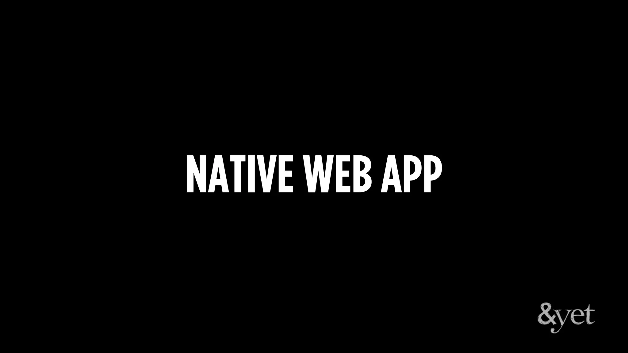 NATIVE WEB APP
 