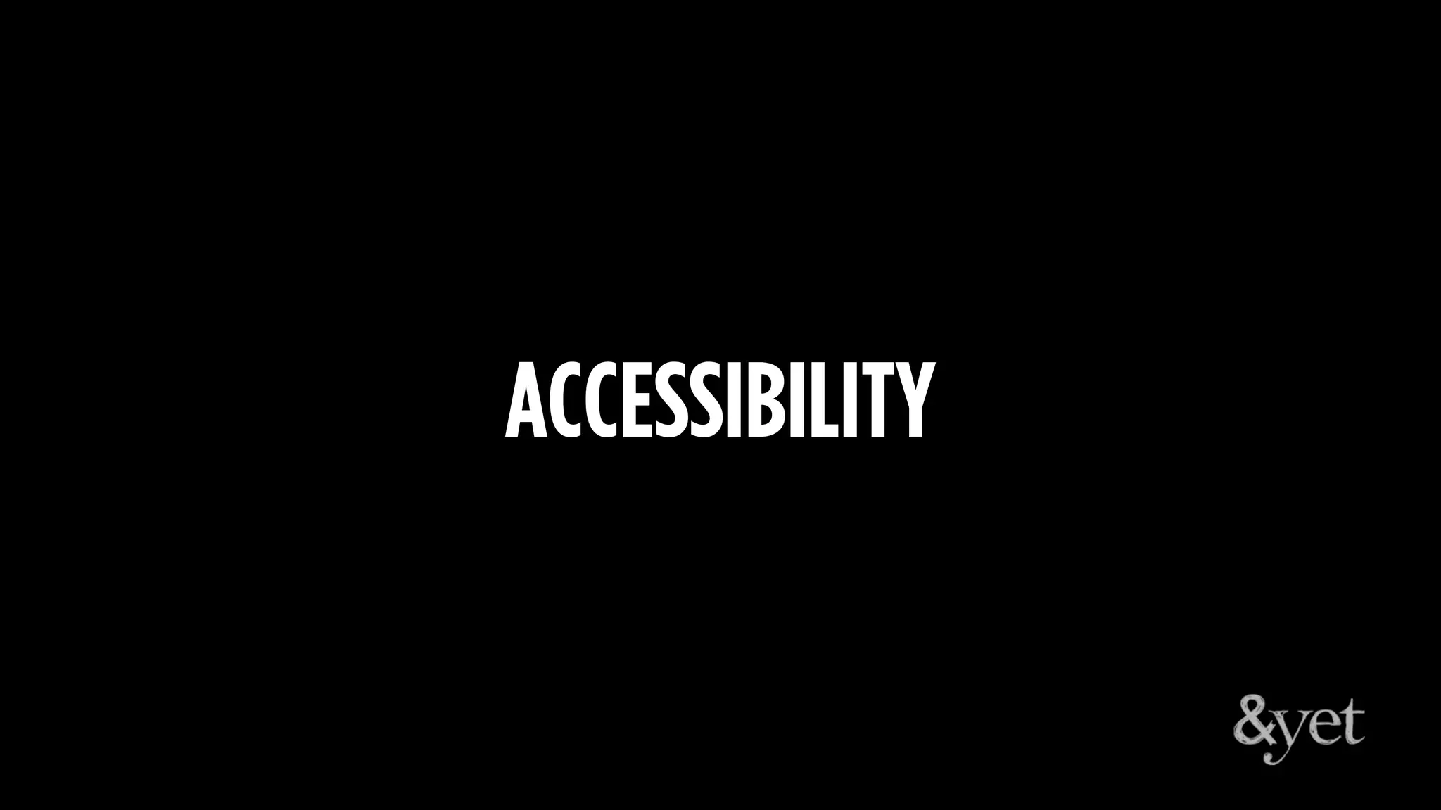 ACCESSIBILITY
 