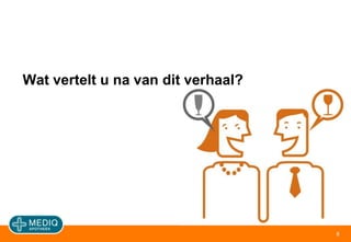 8Wat vertelt u na van dit verhaal?