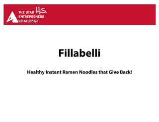 Fillabelli
Healthy Instant Ramen Noodles that Give Back!
 
