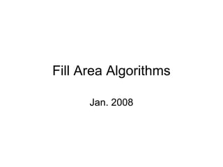 Fill Area Algorithms
Jan. 2008
 