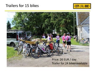 Trailers for 15 bikes
Price: 26 EUR / day
Trailer for 24 bikes available
 
