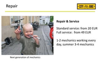 Repair
Repair & Service
Standard service: from 20 EUR
Full service: from 49 EUR
1-2 mechanics working every
day, summer 3-4 mechanics
Next generation of mechanics
 
