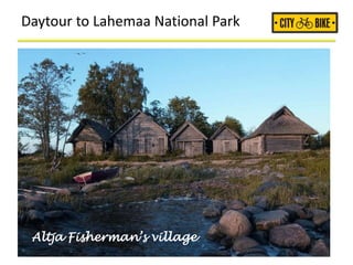 Daytour to Lahemaa National Park
Altja Fisherman’s village
 