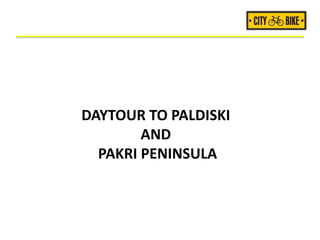 DAYTOUR TO PALDISKI
AND
PAKRI PENINSULA
 
