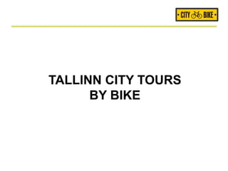 TALLINN CITY TOURS
BY BIKE
 