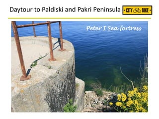 Daytour to Paldiski and Pakri Peninsula
Peter I Sea fortress
 