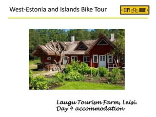West-Estonia and Islands Bike Tour
Laugu Tourism Farm, Leisi.
Day 4 accommodation
 