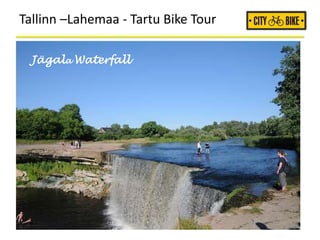 Tallinn –Lahemaa - Tartu Bike Tour
Jägala Waterfall
 