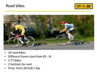 Road bikes
• 10 road bikes
• Different frame sizes from XS - XL
• 3 TT bikes
• 2 helmets for rent
• Price: from 26 EUR / day
 