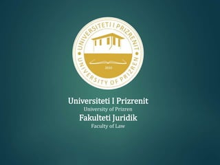 4565
Universiteti I Prizrenit
University of Prizren
Fakulteti Juridik
Faculty of Law
 