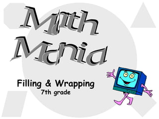 Filling & Wrapping 7th grade Math Mania 