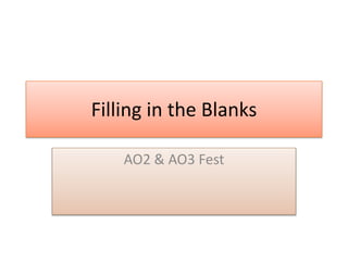 Filling in the Blanks
AO2 & AO3 Fest
 