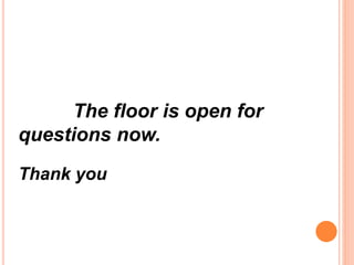 The floor is open for
questions now.
Thank you
 