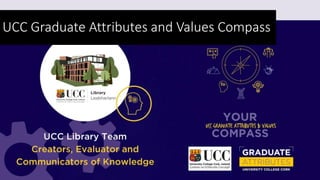 UCC Graduate Attributes and Values Compass
 