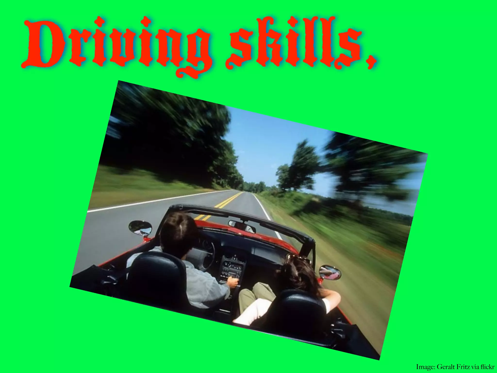 Driving skills,



                  Image: Geralt Fritz via ﬂickr
 