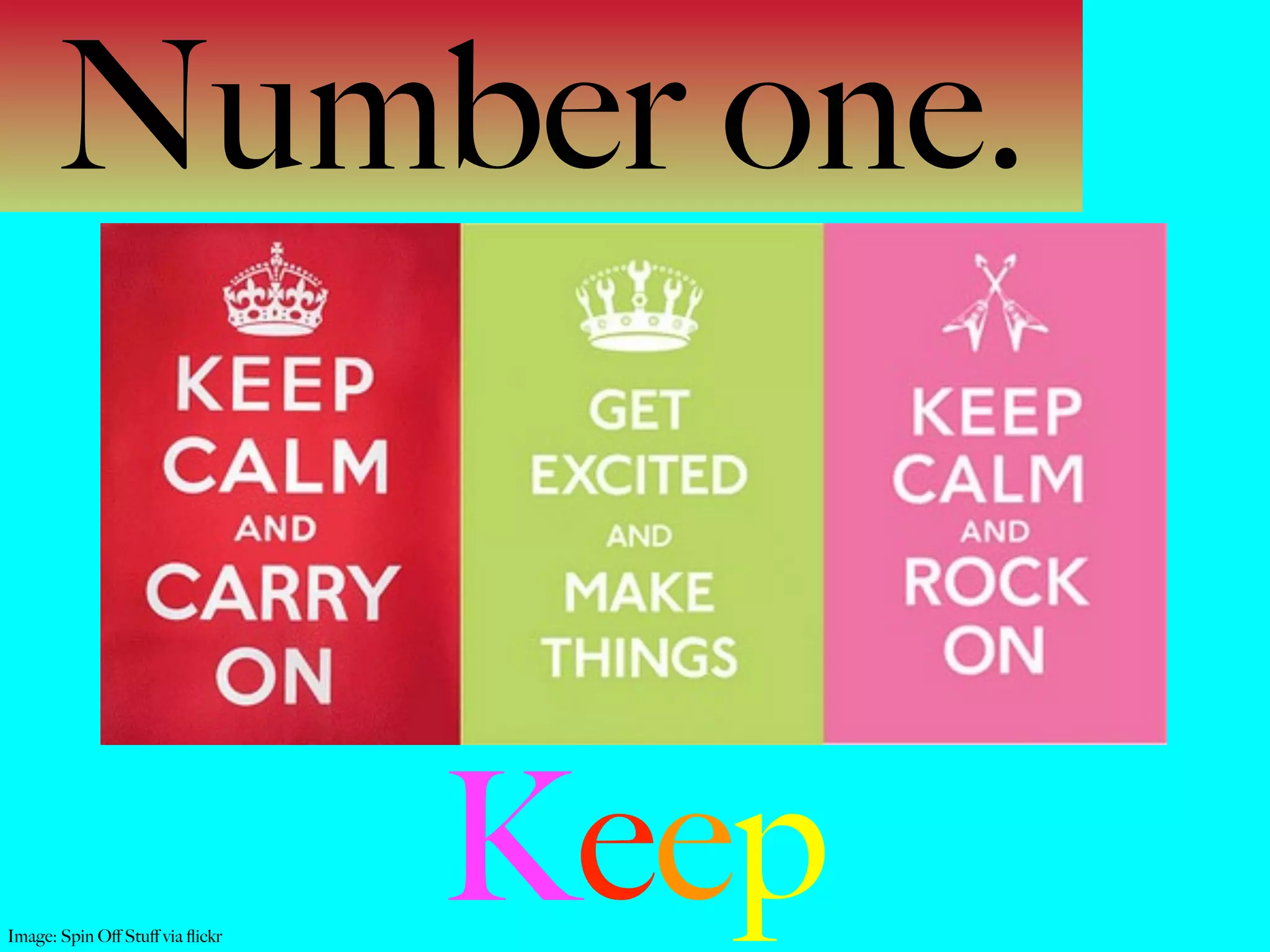 Number one.



Image: Spin Oﬀ Stuﬀ via ﬂickr
                                Keep
 