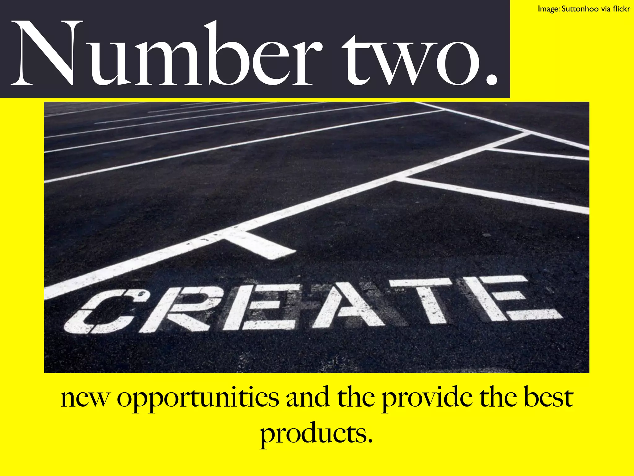 Number two.
                                        Image: Suttonhoo via ﬂickr




 new opportunities and the provide the best
                products.
 